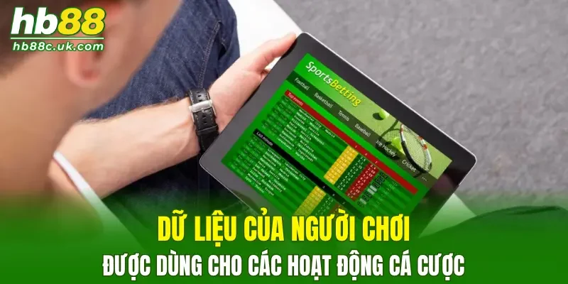Dữ liệu của người chơi được dùng cho các hoạt động cá cược