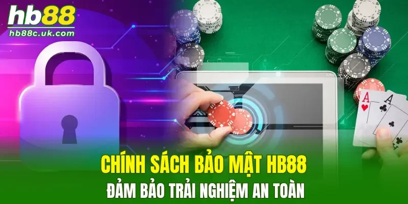 Chính sách bảo mật HB88 đảm bảo trải nghiệm an toàn cho thành viên