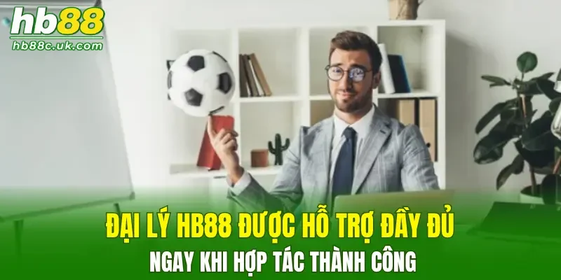 Đại lý HB88 được hỗ trợ đầy đủ ngay khi hợp tác thành công