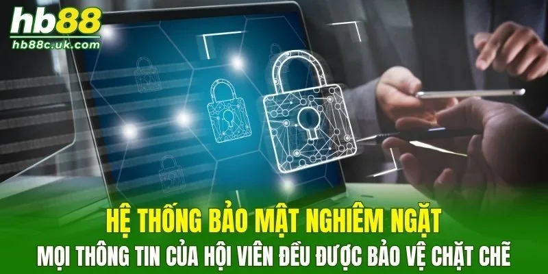 Hệ thống bảo mật nghiêm ngặt