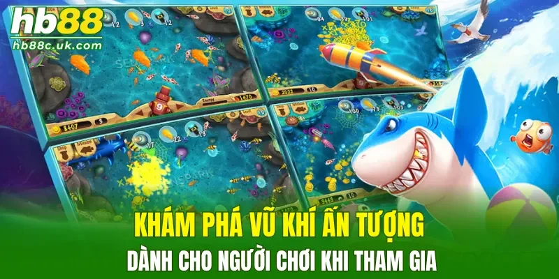 Khám phá vũ khí ấn tượng dành cho người chơi khi tham gia