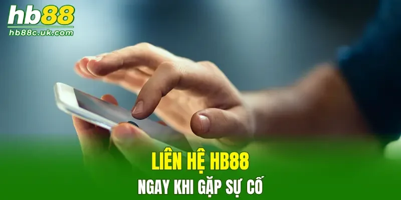 Liên hệ HB88 ngay khi gặp sự cố tại trang cược