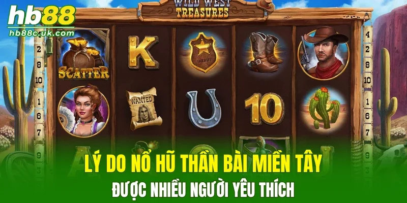 Lý do nổ hũ Thần Bài Miền Tây được nhiều người yêu thích
