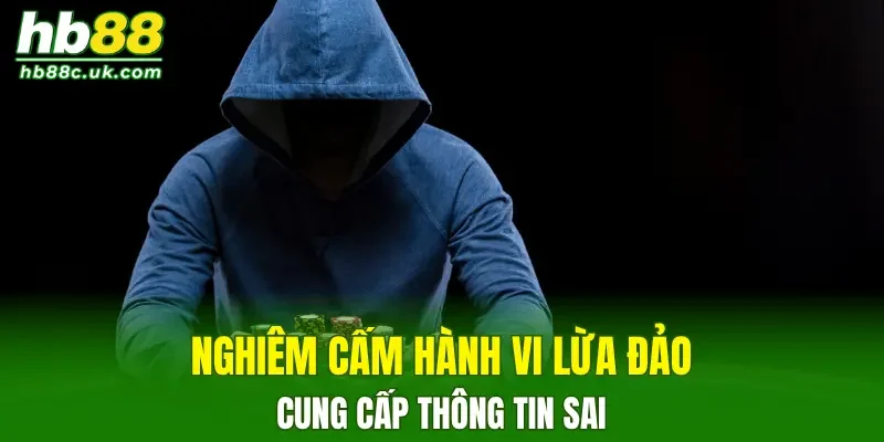 Nghiêm cấm các hành vi lừa đảo, cung cấp thông tin sai cho người chơi