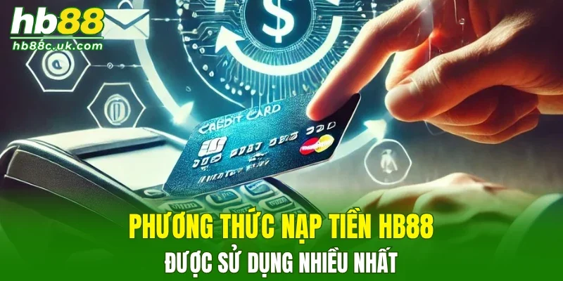 Phương thức nạp tiền HB88 được sử dụng nhiều nhất