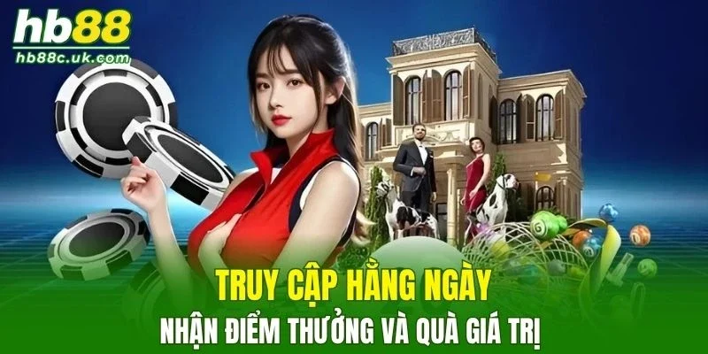 Truy cập hằng ngày sẽ nhận điểm thưởng và quà giá trị